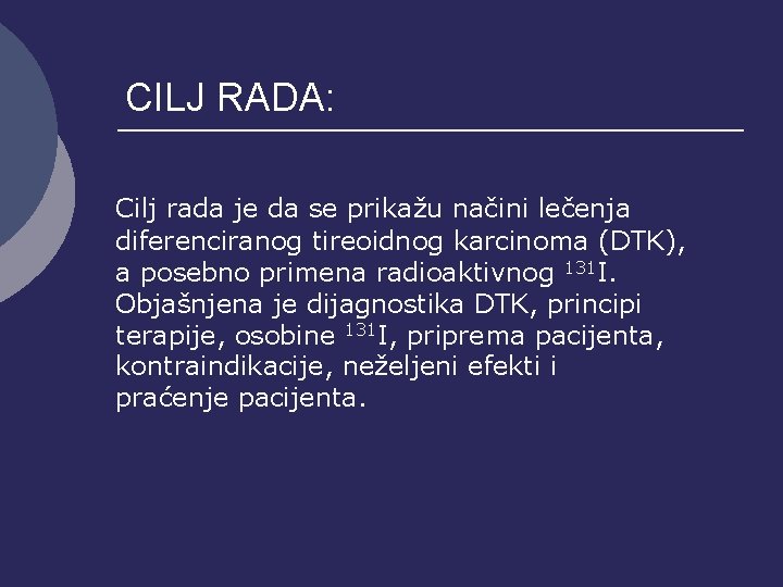 CILJ RADA: Cilj rada je da se prikažu načini lečenja diferenciranog tireoidnog karcinoma (DTK),