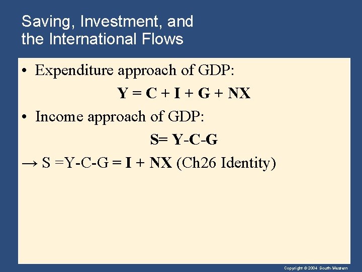 Saving, Investment, and the International Flows • Expenditure approach of GDP: Y = C