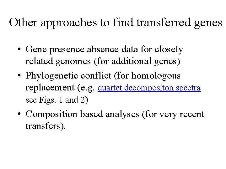 Other approaches to find transferred genes • Gene presence absence data for closely related