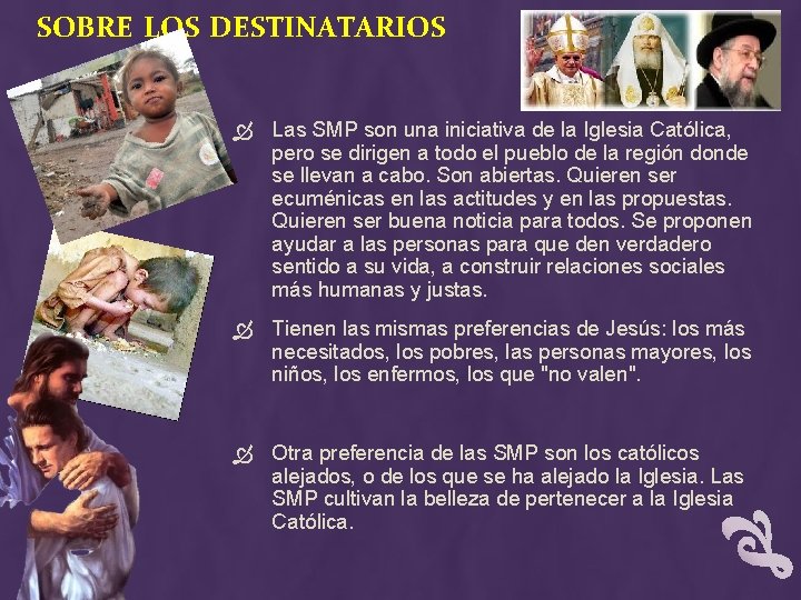 SOBRE LOS DESTINATARIOS Las SMP son una iniciativa de la Iglesia Católica, pero se