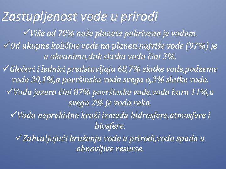 Zastupljenost vode u prirodi üViše od 70% naše planete pokriveno je vodom. üOd ukupne