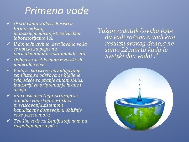 Primena vode ü Destilovana voda se koristi u farmaceutskoj industriji, medicini, istraživačkim laboratorijama i