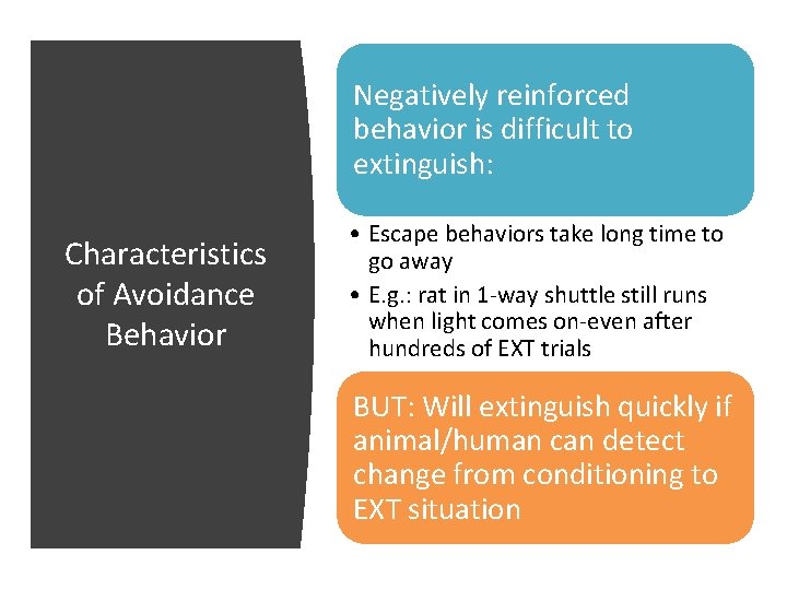 Negatively reinforced behavior is difficult to extinguish: Characteristics of Avoidance Behavior • Escape behaviors