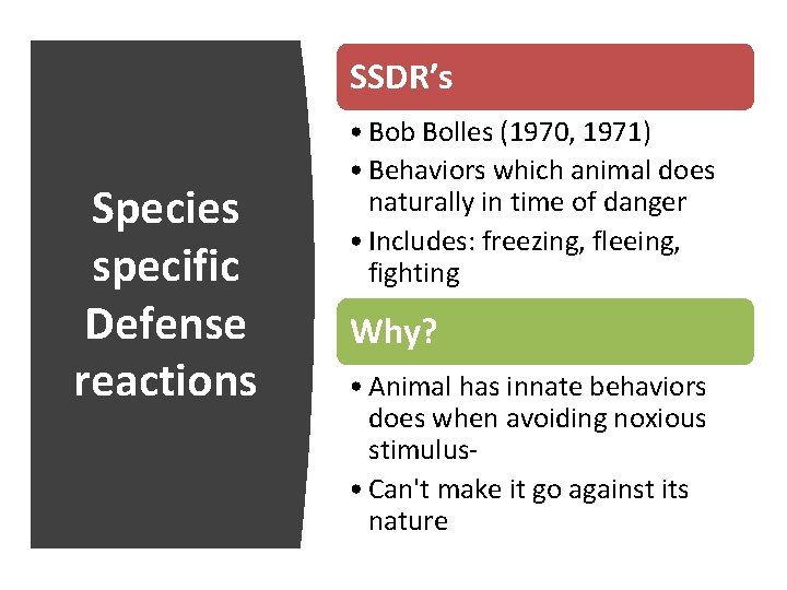 SSDR’s Species specific Defense reactions • Bob Bolles (1970, 1971) • Behaviors which animal