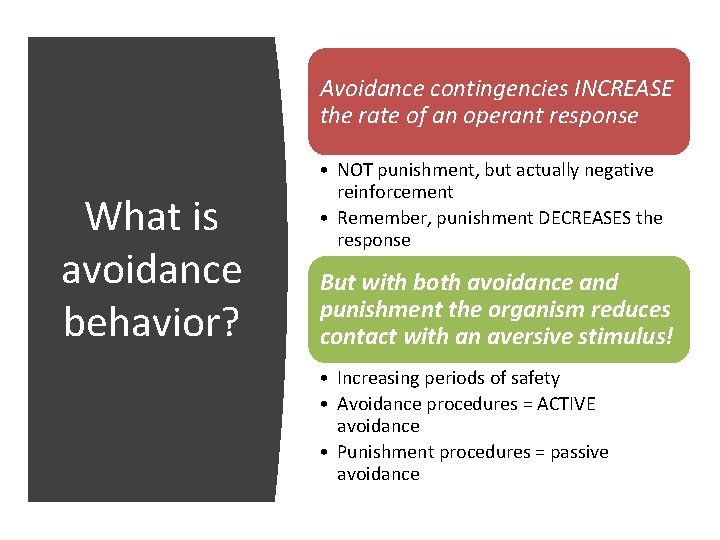 Avoidance contingencies INCREASE the rate of an operant response What is avoidance behavior? •