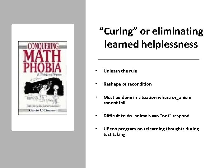 “Curing” or eliminating learned helplessness • Unlearn the rule • Reshape or recondition •