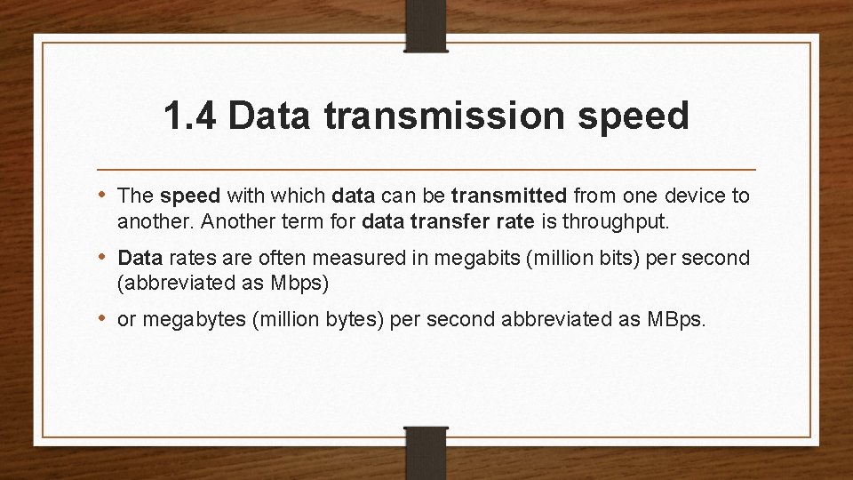 1. 4 Data transmission speed • The speed with which data can be transmitted