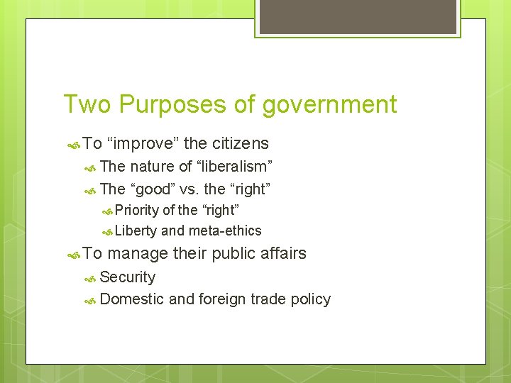 Two Purposes of government To “improve” the citizens The nature of “liberalism” The “good”