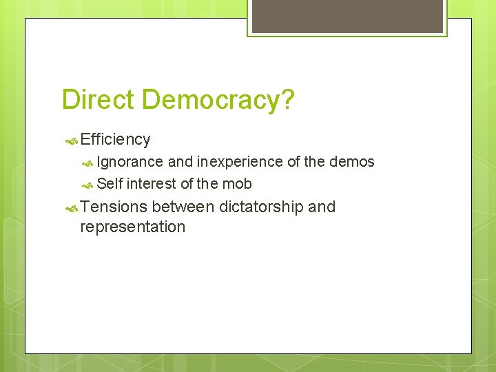 Direct Democracy? Efficiency Ignorance and inexperience of the demos Self interest of the mob