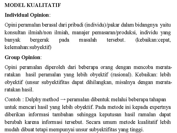 MODEL KUALITATIF Individual Opinion: Opini peramalan berasal dari pribadi (individu)/pakar dalam bidangnya yaitu konsultan