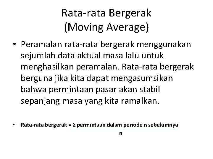 Rata-rata Bergerak (Moving Average) • Peramalan rata-rata bergerak menggunakan sejumlah data aktual masa lalu