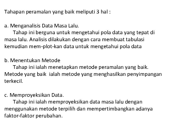 Tahapan peramalan yang baik meliputi 3 hal : a. Menganalisis Data Masa Lalu. Tahap