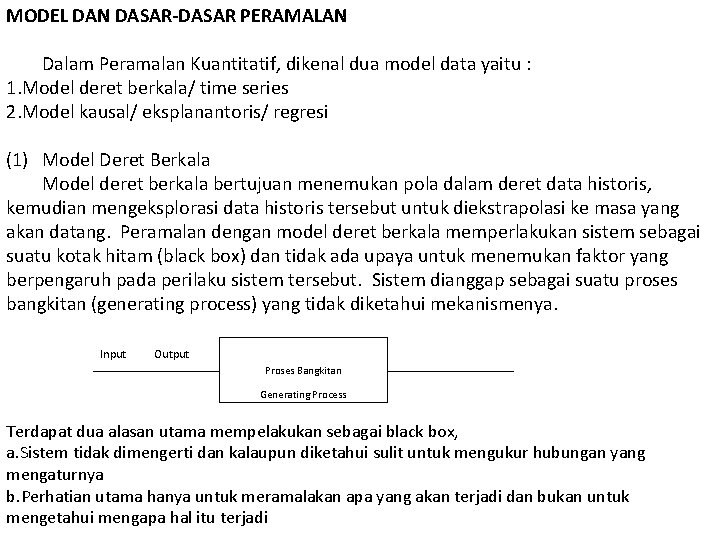 MODEL DAN DASAR-DASAR PERAMALAN Dalam Peramalan Kuantitatif, dikenal dua model data yaitu : 1.