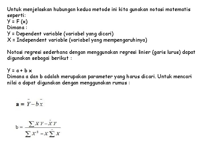 Untuk menjelaskan hubungan kedua metode ini kita gunakan notasi matematis seperti: Y = F