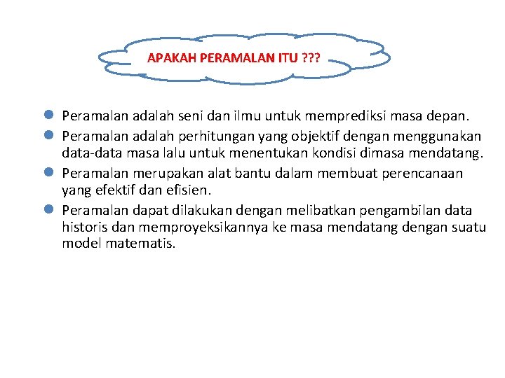 APAKAH PERAMALAN ITU ? ? ? l Peramalan adalah seni dan ilmu untuk memprediksi