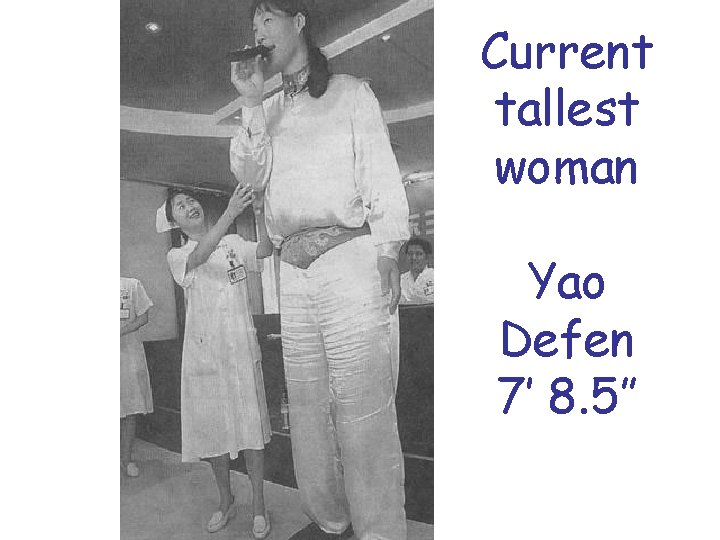 Current tallest woman Yao Defen 7’ 8. 5” 