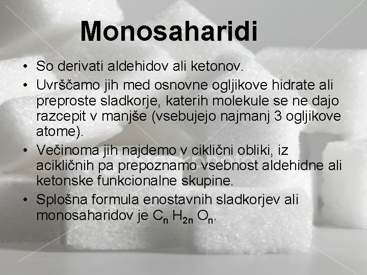 Monosaharidi • So derivati aldehidov ali ketonov. • Uvrščamo jih med osnovne ogljikove hidrate