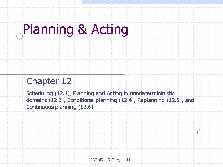 Planning & Acting Chapter 12 Scheduling (12. 1), Planning and Acting in nondetermininistic domains