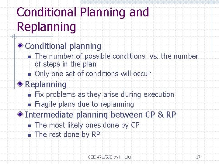Conditional Planning and Replanning Conditional planning n n The number of possible conditions vs.