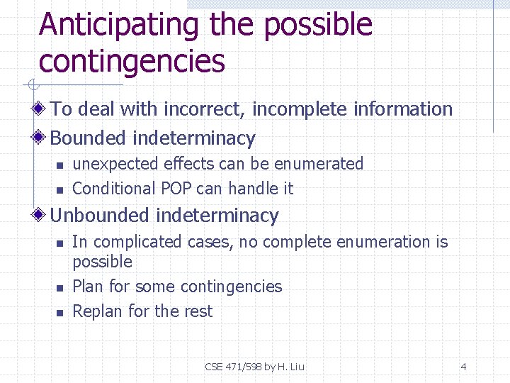 Anticipating the possible contingencies To deal with incorrect, incomplete information Bounded indeterminacy n n