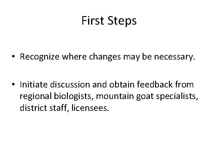 First Steps • Recognize where changes may be necessary. • Initiate discussion and obtain