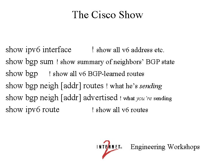 The Cisco Show show ipv 6 interface ! show all v 6 address etc.