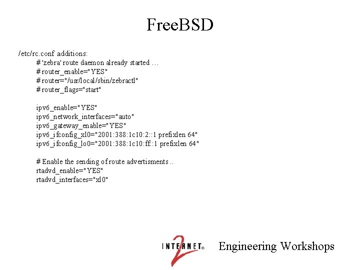 Free. BSD /etc/rc. conf additions: # 'zebra' route daemon already started … # router_enable="YES"