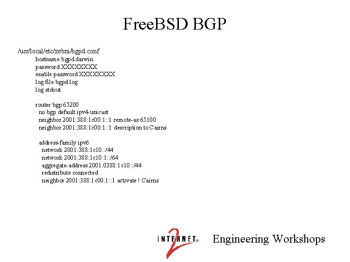 Free. BSD BGP /usr/local/etc/zebra/bgpd. conf hostname bgpd. darwin password XXXX enable password XXXX log