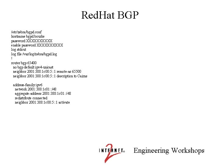 Red. Hat BGP /etc/zebra/bgpd. conf hostname bgpd. bourke password XXXXX enable password XXXXX log