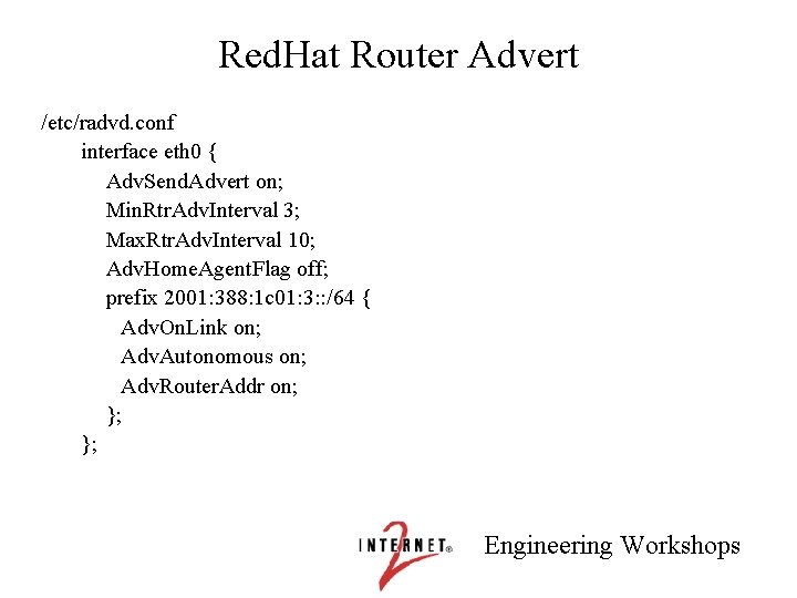 Red. Hat Router Advert /etc/radvd. conf interface eth 0 { Adv. Send. Advert on;