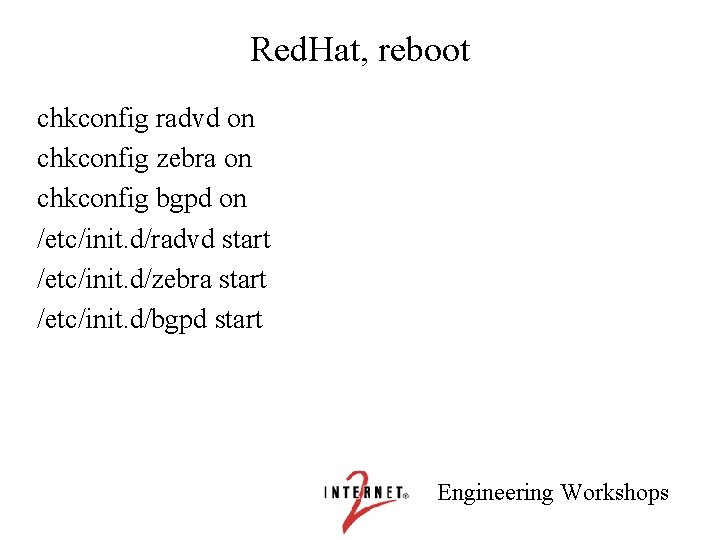 Red. Hat, reboot chkconfig radvd on chkconfig zebra on chkconfig bgpd on /etc/init. d/radvd