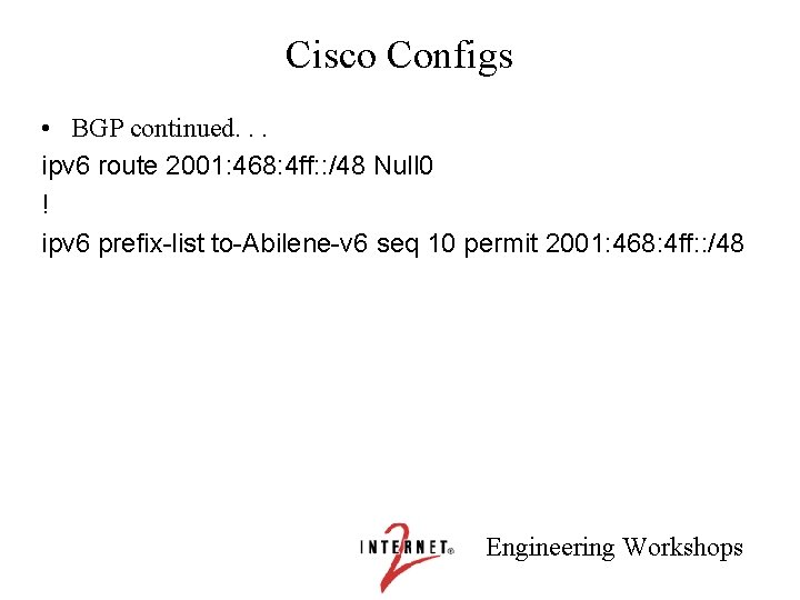 Cisco Configs • BGP continued. . . ipv 6 route 2001: 468: 4 ff: