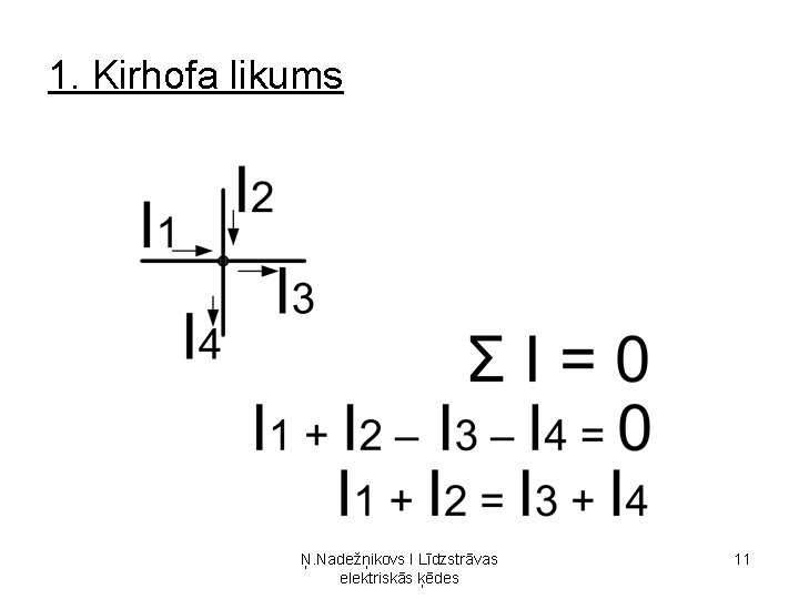 1. Kirhofa likums Ņ. Nadežņikovs I Līdzstrāvas elektriskās ķēdes 11 1. Kirhofa likums Ņ. Nadežņikovs I Līdzstrāvas elektriskās ķēdes 11