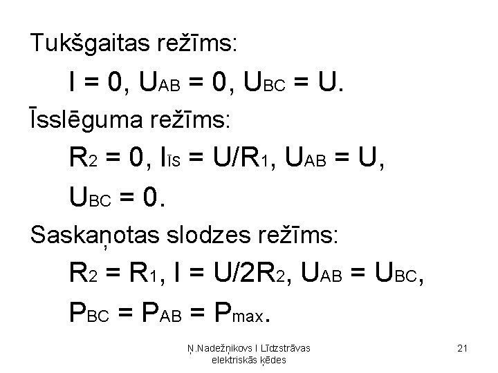 Tukšgaitas režīms: I = 0, UAB = 0, UBC = U. Īsslēguma režīms: R Tukšgaitas režīms: I = 0, UAB = 0, UBC = U. Īsslēguma režīms: R