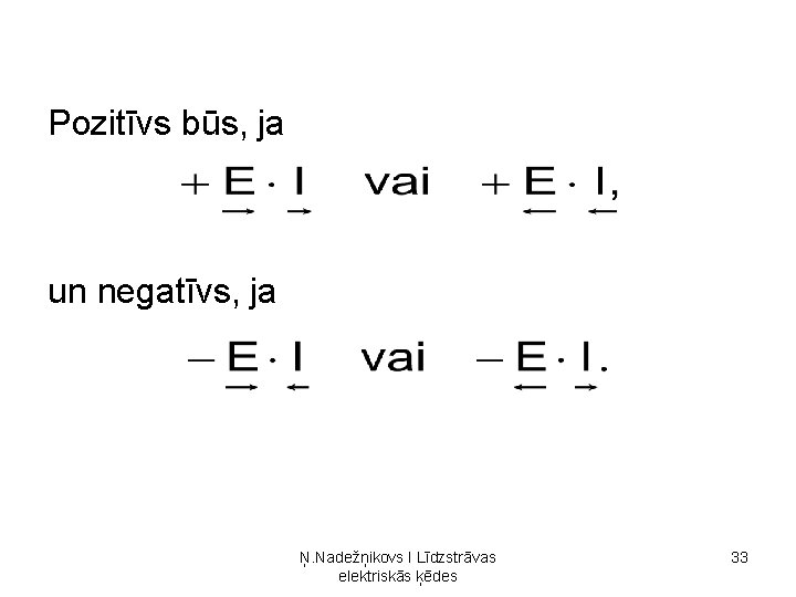 Pozitīvs būs, ja un negatīvs, ja Ņ. Nadežņikovs I Līdzstrāvas elektriskās ķēdes 33 Pozitīvs būs, ja un negatīvs, ja Ņ. Nadežņikovs I Līdzstrāvas elektriskās ķēdes 33