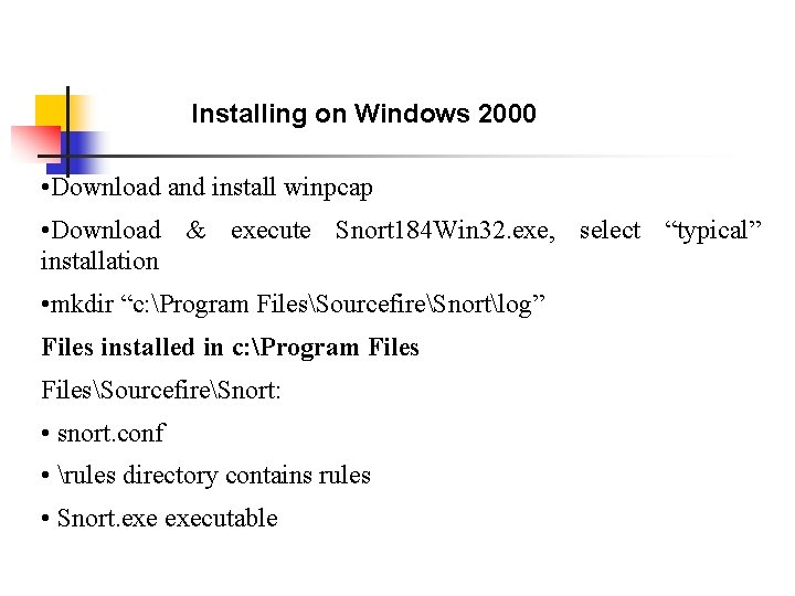 Installing on Windows 2000 • Download and install winpcap • Download & execute Snort