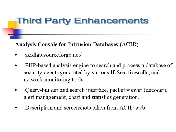 Analysis Console for Intrusion Databases (ACID) • acidlab. sourceforge. net/ • PHP-based analysis engine