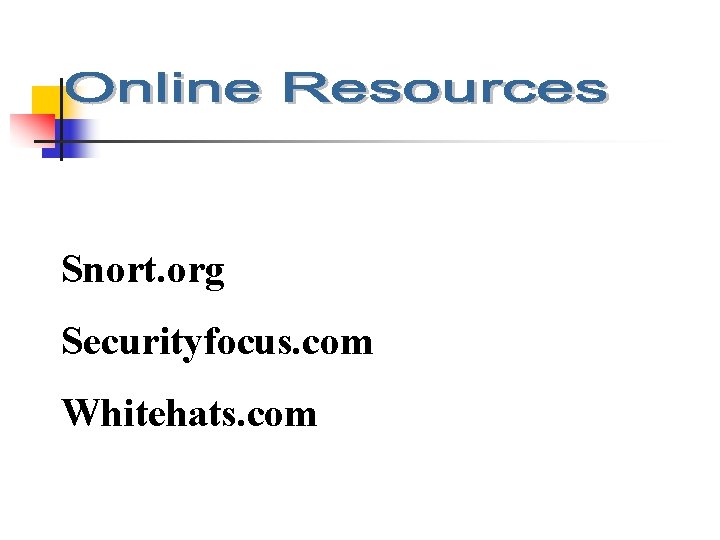 Snort. org Securityfocus. com Whitehats. com 