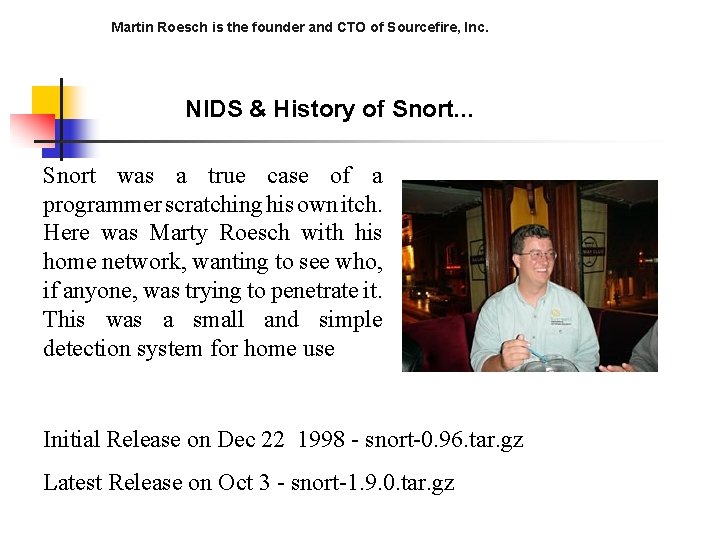 Martin Roesch is the founder and CTO of Sourcefire, Inc. NIDS & History of