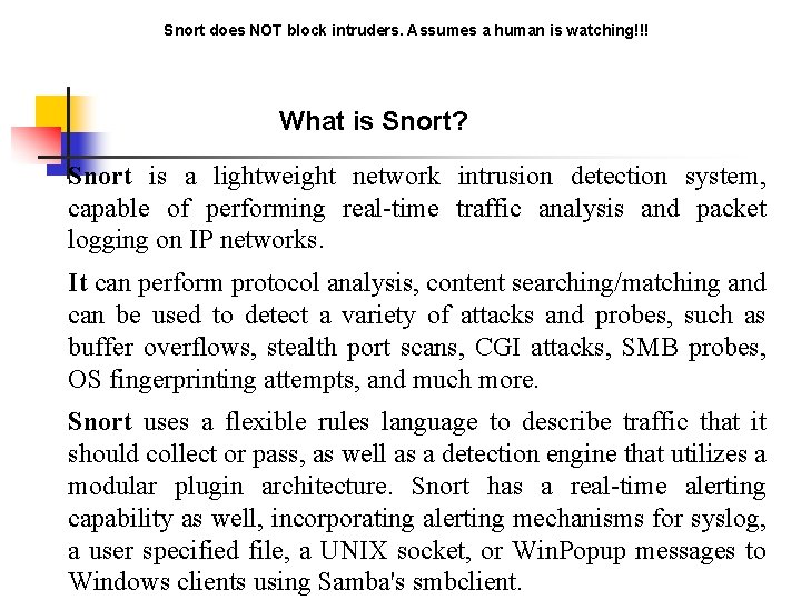 Snort does NOT block intruders. Assumes a human is watching!!! What is Snort? Snort