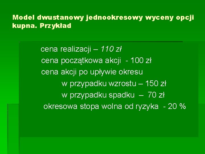 Model dwustanowy jednookresowy wyceny opcji kupna. Przykład cena realizacji – 110 zł cena początkowa