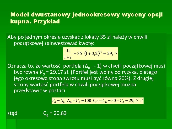 Model dwustanowy jednookresowy wyceny opcji kupna. Przykład Aby po jednym okresie uzyskać z lokaty Model dwustanowy jednookresowy wyceny opcji kupna. Przykład Aby po jednym okresie uzyskać z lokaty