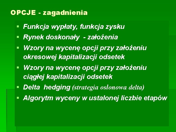 OPCJE - zagadnienia § Funkcja wypłaty, funkcja zysku § Rynek doskonały - założenia § OPCJE - zagadnienia § Funkcja wypłaty, funkcja zysku § Rynek doskonały - założenia §
