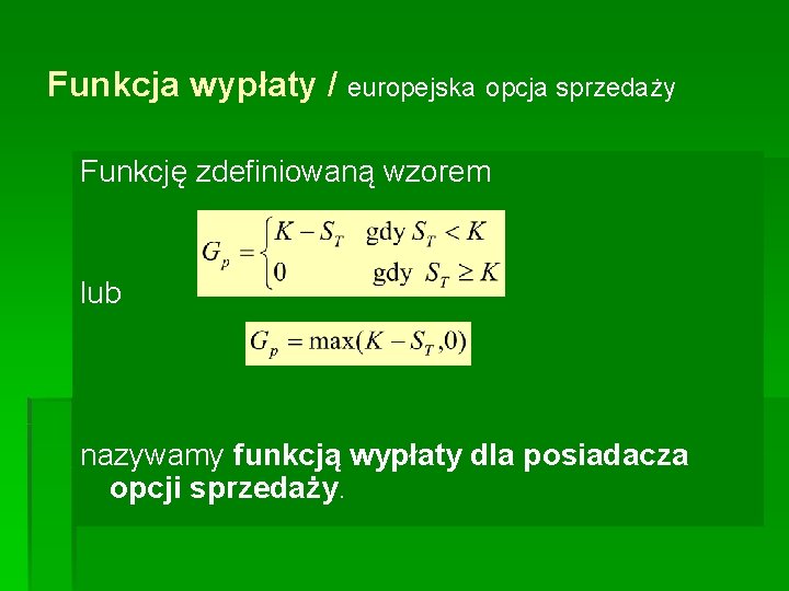 Funkcja wypłaty / europejska opcja sprzedaży Funkcję zdefiniowaną wzorem lub nazywamy funkcją wypłaty dla