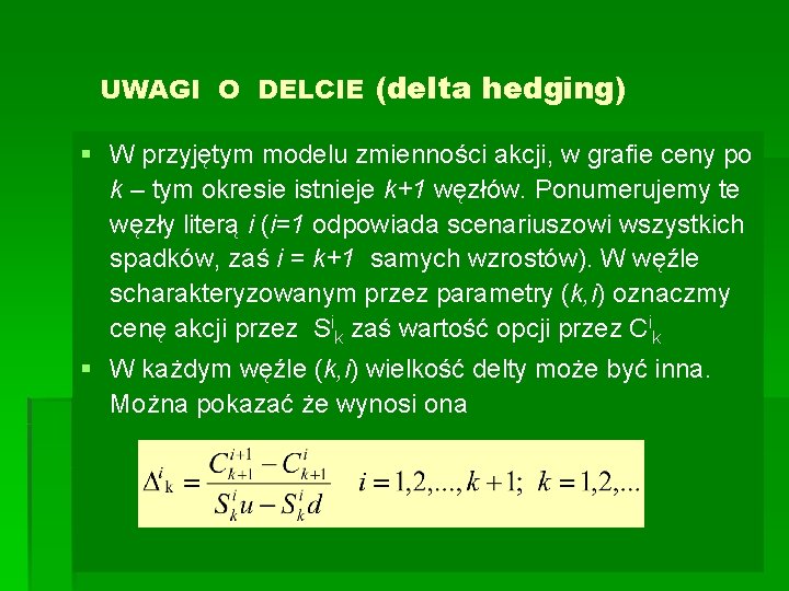 UWAGI O DELCIE (delta hedging) § W przyjętym modelu zmienności akcji, w grafie ceny UWAGI O DELCIE (delta hedging) § W przyjętym modelu zmienności akcji, w grafie ceny
