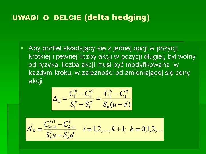 UWAGI O DELCIE (delta hedging) § Aby portfel składający się z jednej opcji w