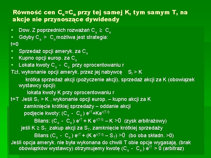 Równość cen Ce=Ca przy tej samej K, tym samym T, na akcje nie przynoszące Równość cen Ce=Ca przy tej samej K, tym samym T, na akcje nie przynoszące