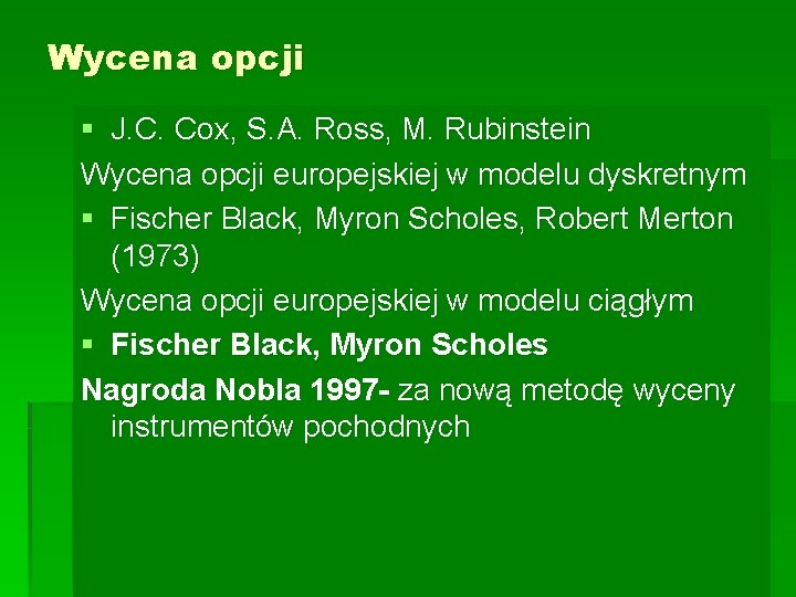 Wycena opcji § J. C. Cox, S. A. Ross, M. Rubinstein Wycena opcji europejskiej