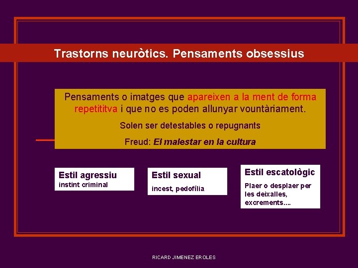 Trastorns neuròtics. Pensaments obsessius Pensaments o imatges que apareixen a la ment de forma