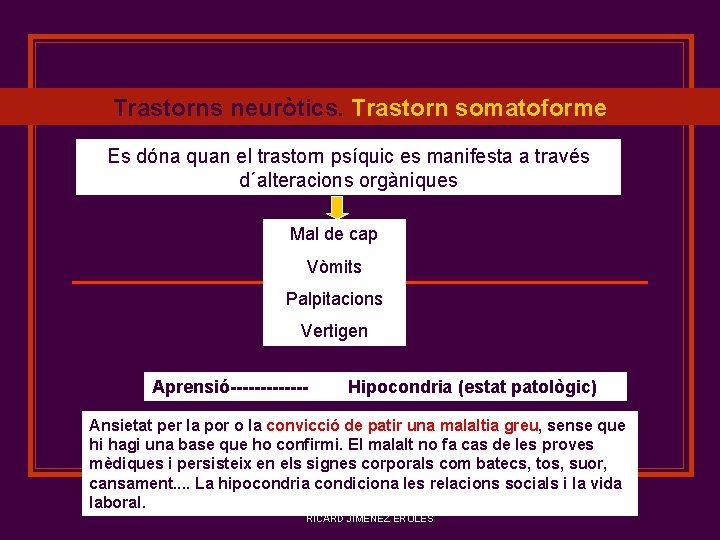 Trastorns neuròtics. Trastorn somatoforme Es dóna quan el trastorn psíquic es manifesta a través